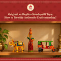Original vs Replica Kondapalli Toys: How to Identify Authentic Craftsmanship