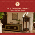 Top 10 Vintage Wood Furniture Pieces for Your Home